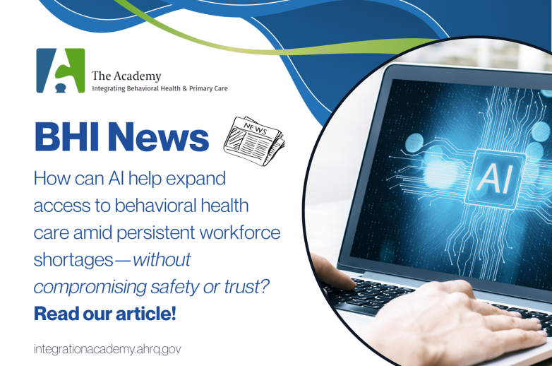 This image promotes an Academy news story. It reads "BHI News - How can AI expand access to behavioral health care amid persistent workforce shortages without compromising safety or trust? 
