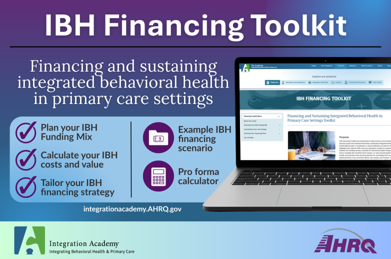 Promo image for the IBH Financing Toolkit, focused on financing and sustaining integrated behavioral health in primary care settings. Strategies in the toolkit include how to plan your IBH funding mix, calculate your IBH costs and value, and tailor your IBH financing strategy. The toolkit includes an example IBH financing scenario and pro forma calculator.
